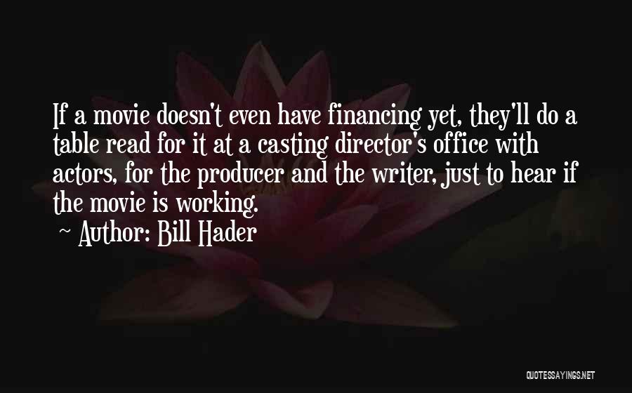 Bill Hader Quotes: If A Movie Doesn't Even Have Financing Yet, They'll Do A Table Read For It At A Casting Director's Office