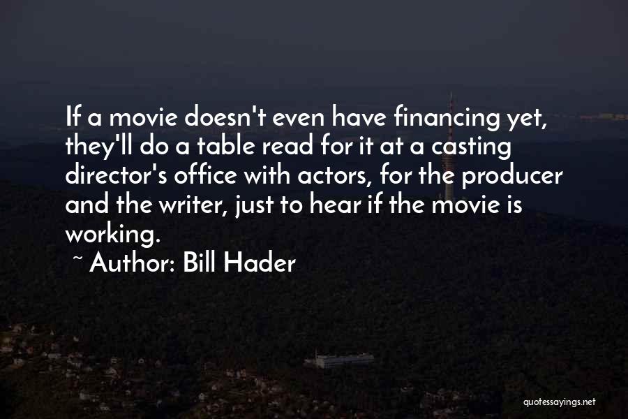 Bill Hader Quotes: If A Movie Doesn't Even Have Financing Yet, They'll Do A Table Read For It At A Casting Director's Office