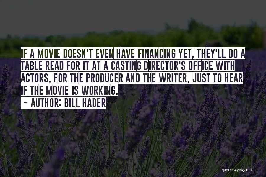 Bill Hader Quotes: If A Movie Doesn't Even Have Financing Yet, They'll Do A Table Read For It At A Casting Director's Office