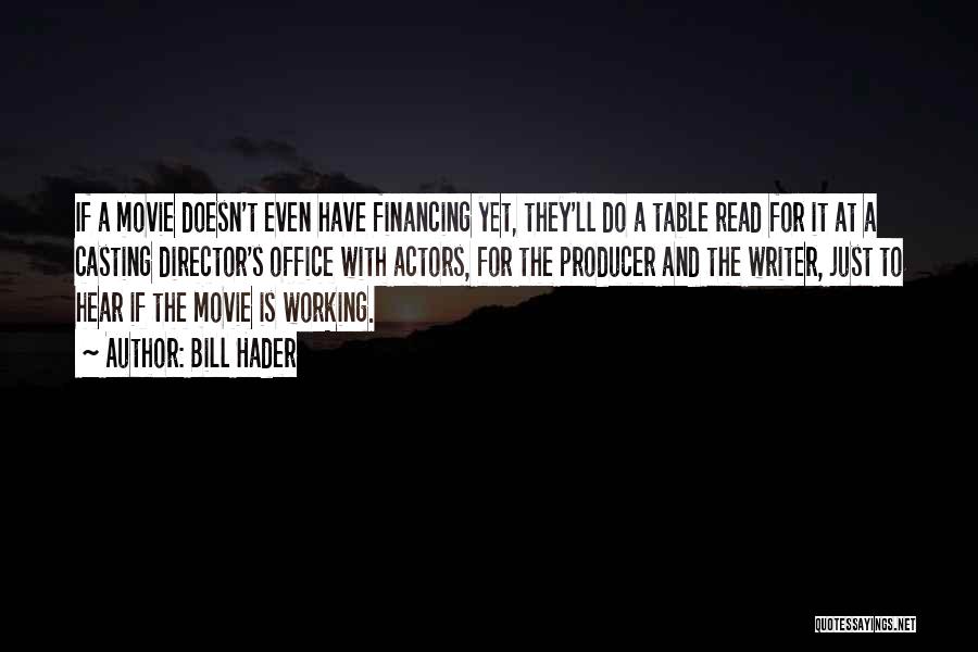 Bill Hader Quotes: If A Movie Doesn't Even Have Financing Yet, They'll Do A Table Read For It At A Casting Director's Office