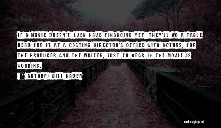 Bill Hader Quotes: If A Movie Doesn't Even Have Financing Yet, They'll Do A Table Read For It At A Casting Director's Office