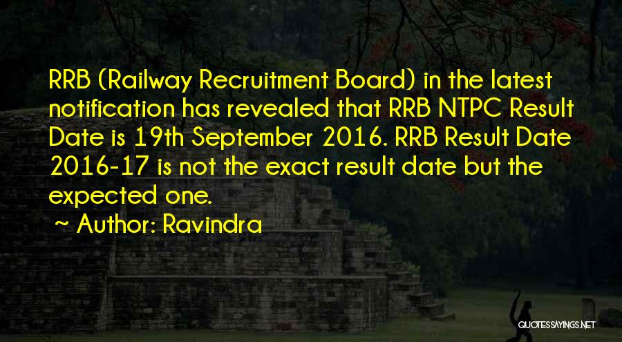 Ravindra Quotes: Rrb (railway Recruitment Board) In The Latest Notification Has Revealed That Rrb Ntpc Result Date Is 19th September 2016. Rrb