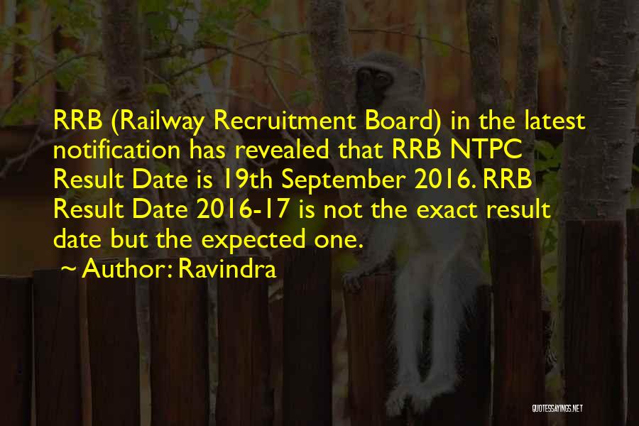 Ravindra Quotes: Rrb (railway Recruitment Board) In The Latest Notification Has Revealed That Rrb Ntpc Result Date Is 19th September 2016. Rrb