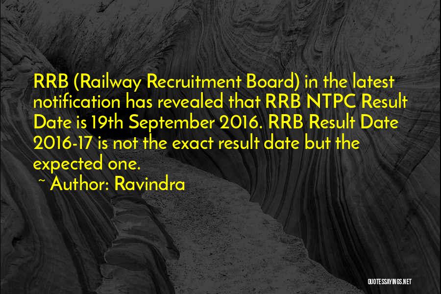 Ravindra Quotes: Rrb (railway Recruitment Board) In The Latest Notification Has Revealed That Rrb Ntpc Result Date Is 19th September 2016. Rrb