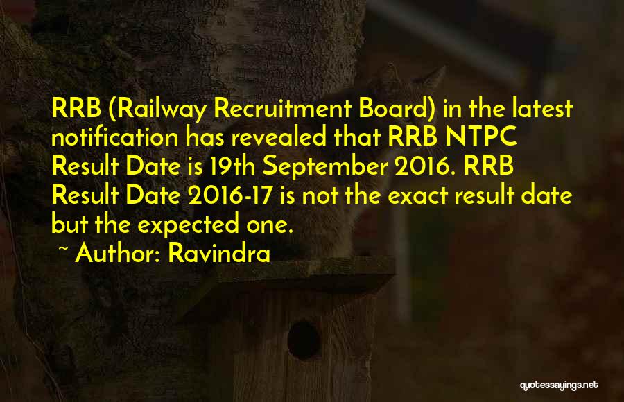 Ravindra Quotes: Rrb (railway Recruitment Board) In The Latest Notification Has Revealed That Rrb Ntpc Result Date Is 19th September 2016. Rrb