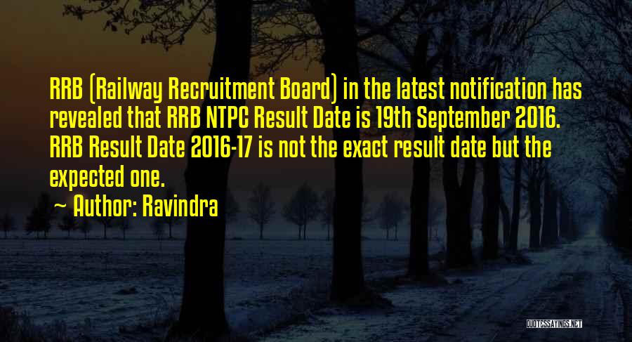 Ravindra Quotes: Rrb (railway Recruitment Board) In The Latest Notification Has Revealed That Rrb Ntpc Result Date Is 19th September 2016. Rrb