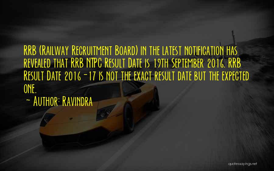 Ravindra Quotes: Rrb (railway Recruitment Board) In The Latest Notification Has Revealed That Rrb Ntpc Result Date Is 19th September 2016. Rrb