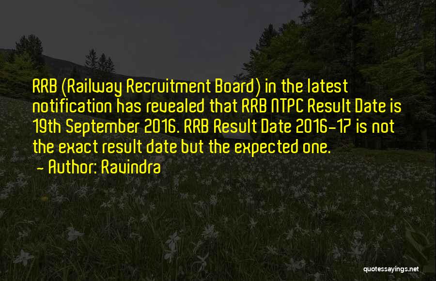 Ravindra Quotes: Rrb (railway Recruitment Board) In The Latest Notification Has Revealed That Rrb Ntpc Result Date Is 19th September 2016. Rrb