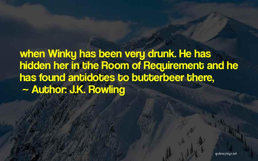 J.K. Rowling Quotes: When Winky Has Been Very Drunk. He Has Hidden Her In The Room Of Requirement And He Has Found Antidotes