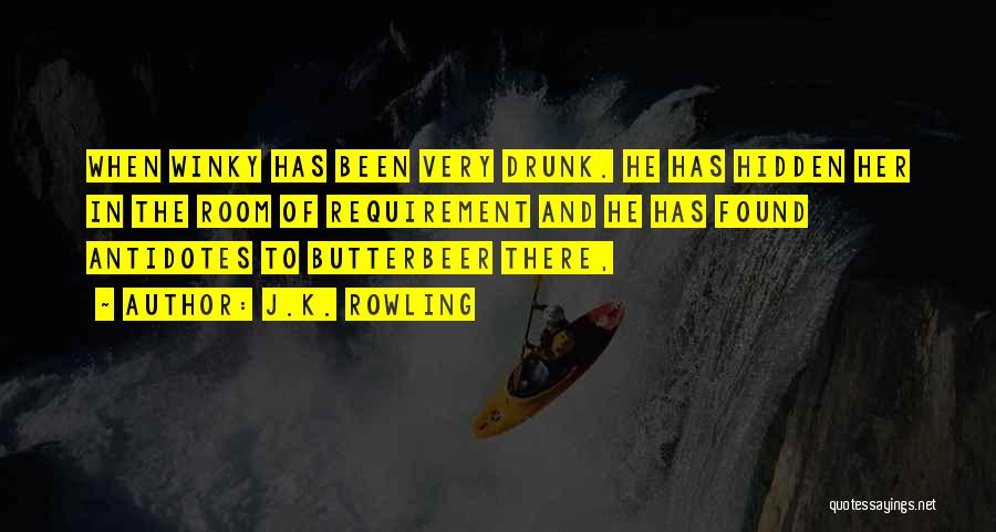 J.K. Rowling Quotes: When Winky Has Been Very Drunk. He Has Hidden Her In The Room Of Requirement And He Has Found Antidotes