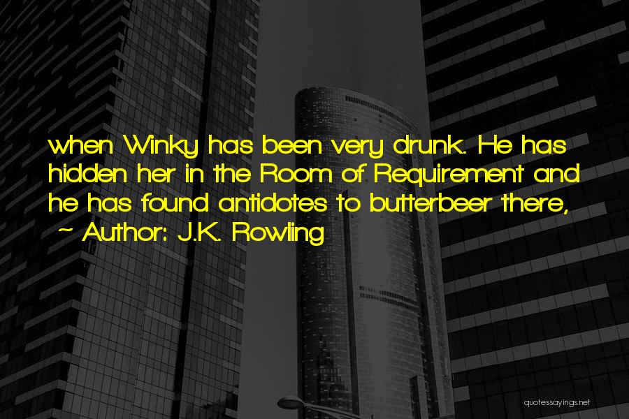 J.K. Rowling Quotes: When Winky Has Been Very Drunk. He Has Hidden Her In The Room Of Requirement And He Has Found Antidotes