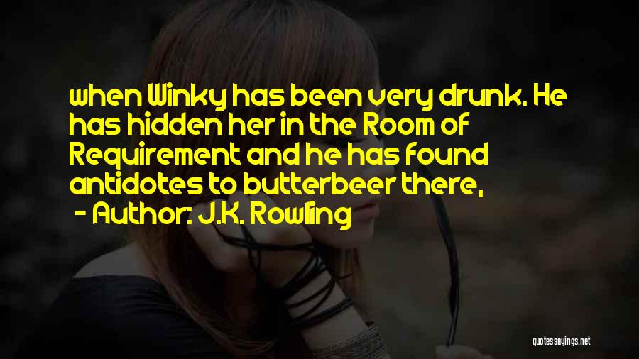 J.K. Rowling Quotes: When Winky Has Been Very Drunk. He Has Hidden Her In The Room Of Requirement And He Has Found Antidotes