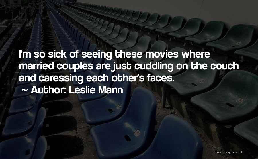 Leslie Mann Quotes: I'm So Sick Of Seeing These Movies Where Married Couples Are Just Cuddling On The Couch And Caressing Each Other's