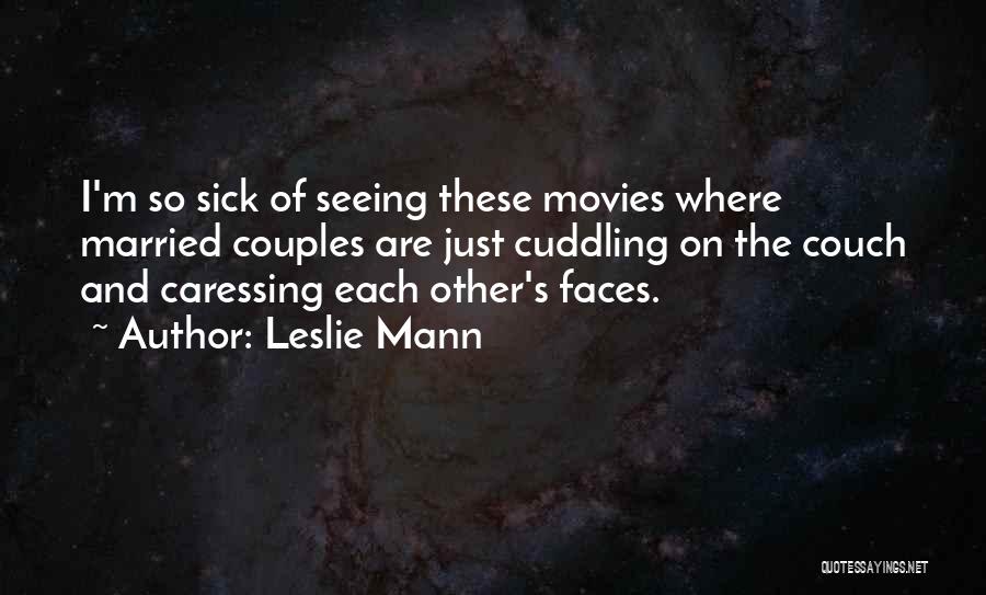 Leslie Mann Quotes: I'm So Sick Of Seeing These Movies Where Married Couples Are Just Cuddling On The Couch And Caressing Each Other's