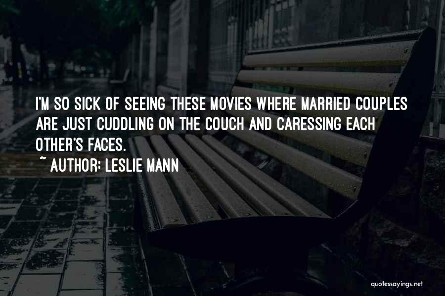 Leslie Mann Quotes: I'm So Sick Of Seeing These Movies Where Married Couples Are Just Cuddling On The Couch And Caressing Each Other's