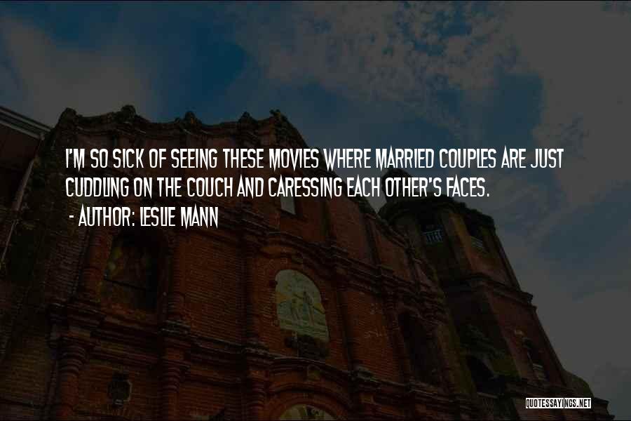 Leslie Mann Quotes: I'm So Sick Of Seeing These Movies Where Married Couples Are Just Cuddling On The Couch And Caressing Each Other's