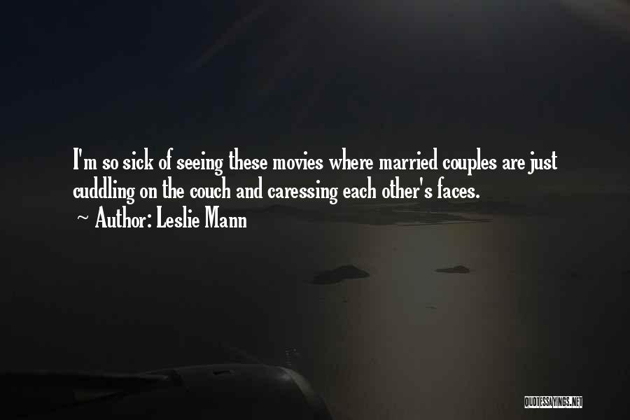 Leslie Mann Quotes: I'm So Sick Of Seeing These Movies Where Married Couples Are Just Cuddling On The Couch And Caressing Each Other's
