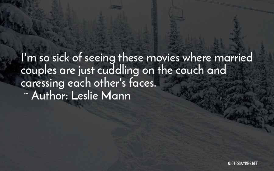 Leslie Mann Quotes: I'm So Sick Of Seeing These Movies Where Married Couples Are Just Cuddling On The Couch And Caressing Each Other's