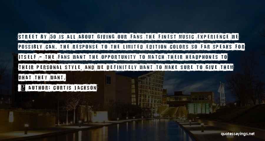 Curtis Jackson Quotes: Street By 50 Is All About Giving Our Fans The Finest Music Experience We Possibly Can. The Response To The