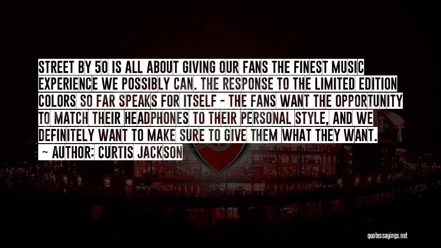 Curtis Jackson Quotes: Street By 50 Is All About Giving Our Fans The Finest Music Experience We Possibly Can. The Response To The