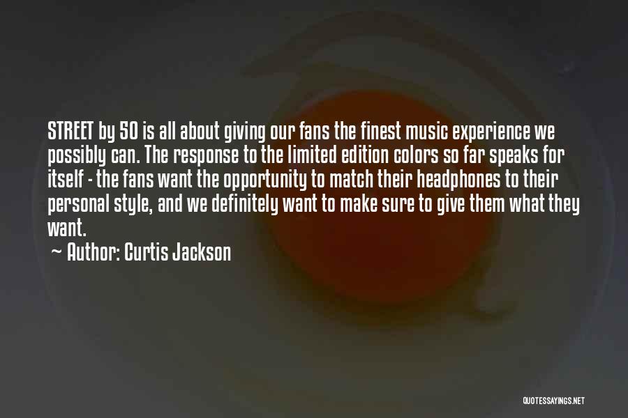 Curtis Jackson Quotes: Street By 50 Is All About Giving Our Fans The Finest Music Experience We Possibly Can. The Response To The