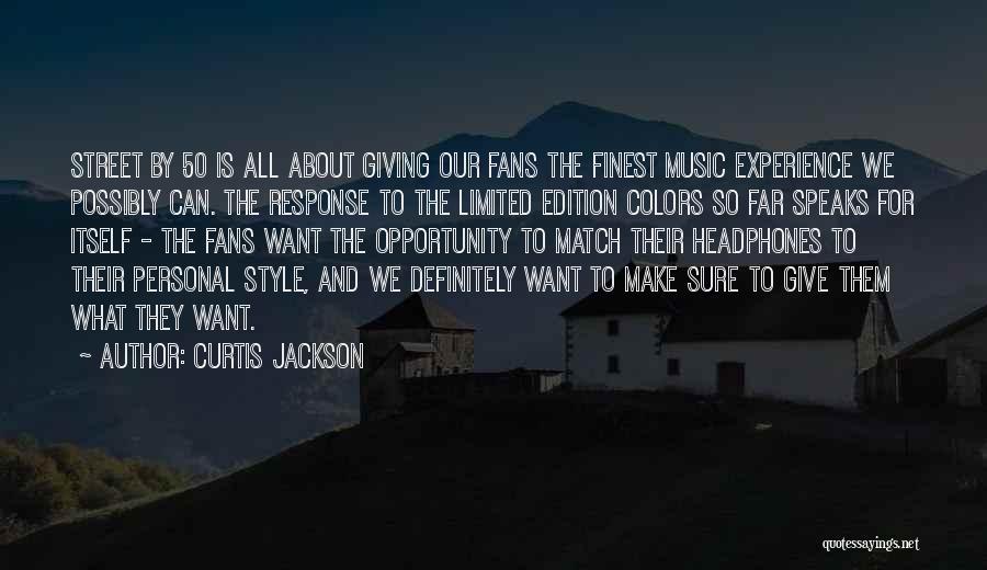 Curtis Jackson Quotes: Street By 50 Is All About Giving Our Fans The Finest Music Experience We Possibly Can. The Response To The