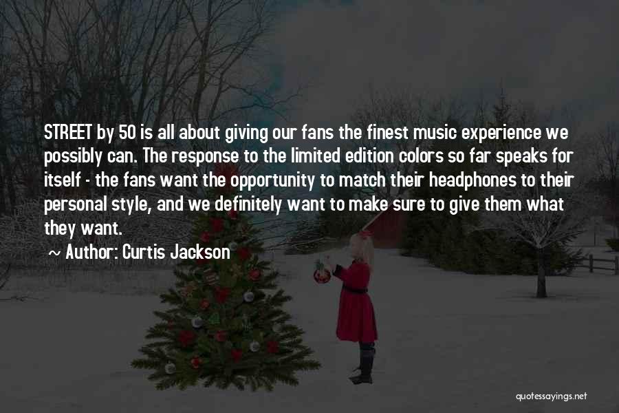 Curtis Jackson Quotes: Street By 50 Is All About Giving Our Fans The Finest Music Experience We Possibly Can. The Response To The