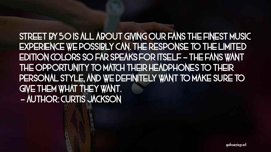 Curtis Jackson Quotes: Street By 50 Is All About Giving Our Fans The Finest Music Experience We Possibly Can. The Response To The