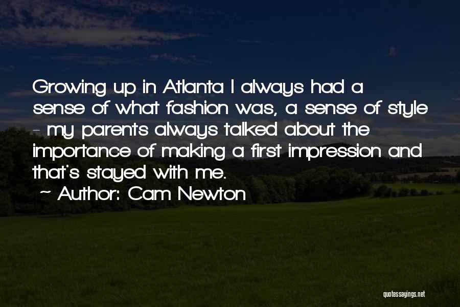 Cam Newton Quotes: Growing Up In Atlanta I Always Had A Sense Of What Fashion Was, A Sense Of Style - My Parents