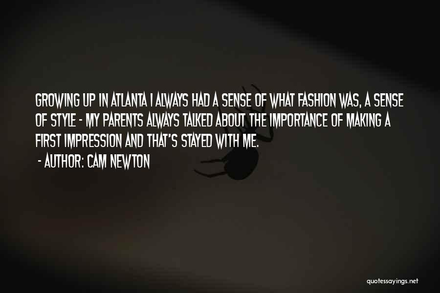 Cam Newton Quotes: Growing Up In Atlanta I Always Had A Sense Of What Fashion Was, A Sense Of Style - My Parents