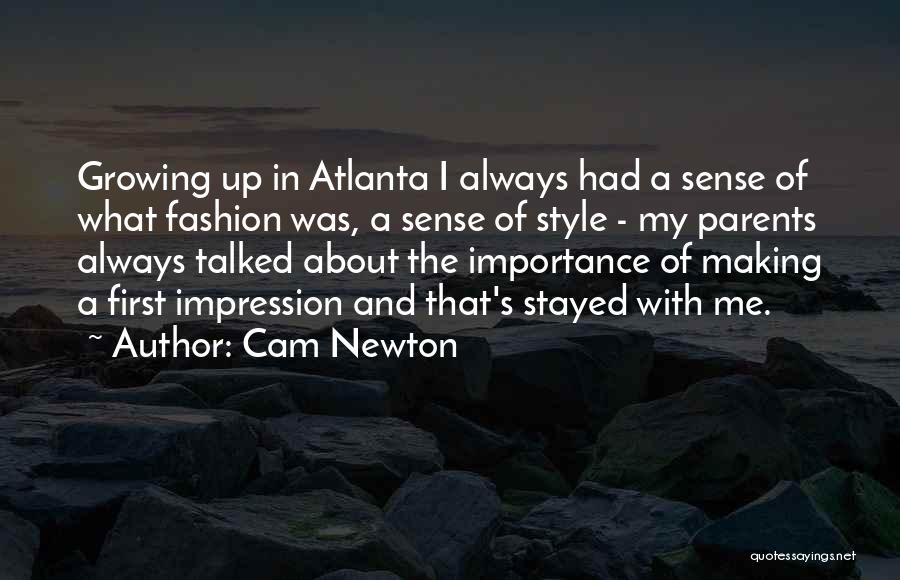 Cam Newton Quotes: Growing Up In Atlanta I Always Had A Sense Of What Fashion Was, A Sense Of Style - My Parents