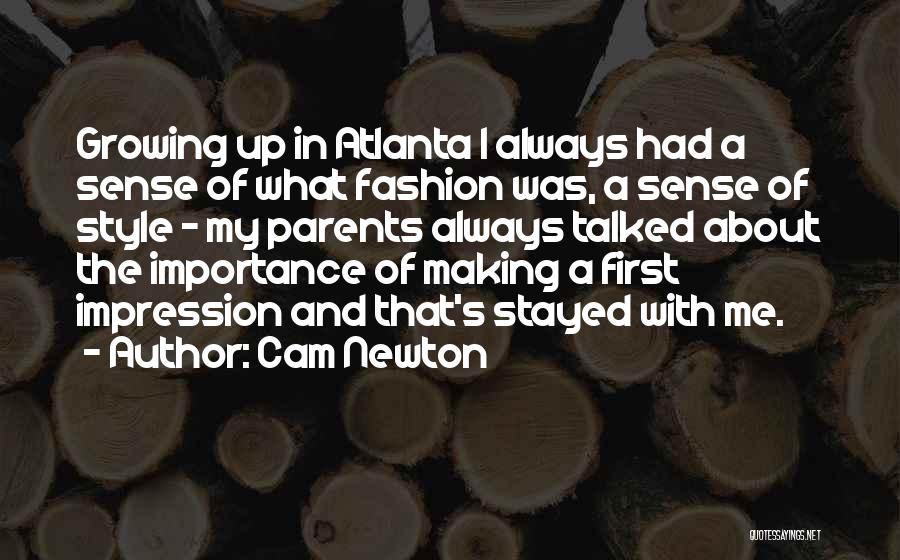 Cam Newton Quotes: Growing Up In Atlanta I Always Had A Sense Of What Fashion Was, A Sense Of Style - My Parents