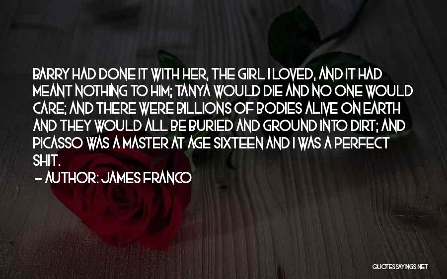 James Franco Quotes: Barry Had Done It With Her, The Girl I Loved, And It Had Meant Nothing To Him; Tanya Would Die