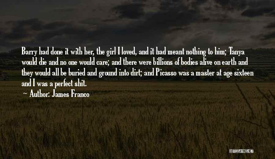 James Franco Quotes: Barry Had Done It With Her, The Girl I Loved, And It Had Meant Nothing To Him; Tanya Would Die