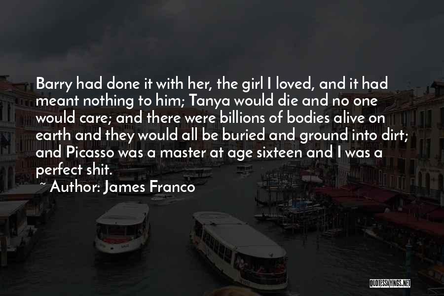 James Franco Quotes: Barry Had Done It With Her, The Girl I Loved, And It Had Meant Nothing To Him; Tanya Would Die