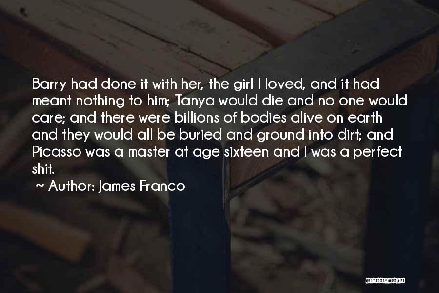 James Franco Quotes: Barry Had Done It With Her, The Girl I Loved, And It Had Meant Nothing To Him; Tanya Would Die