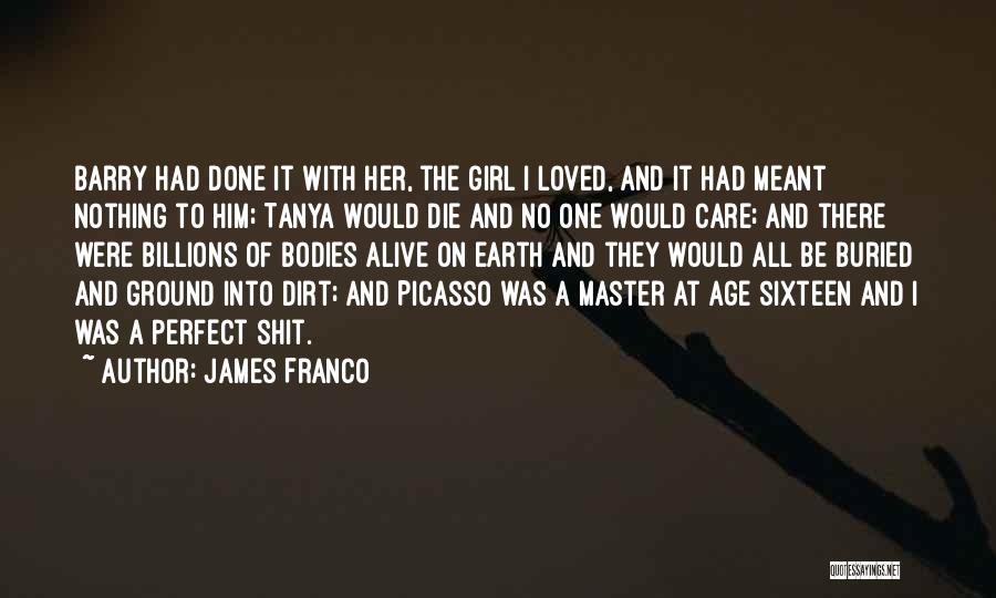 James Franco Quotes: Barry Had Done It With Her, The Girl I Loved, And It Had Meant Nothing To Him; Tanya Would Die