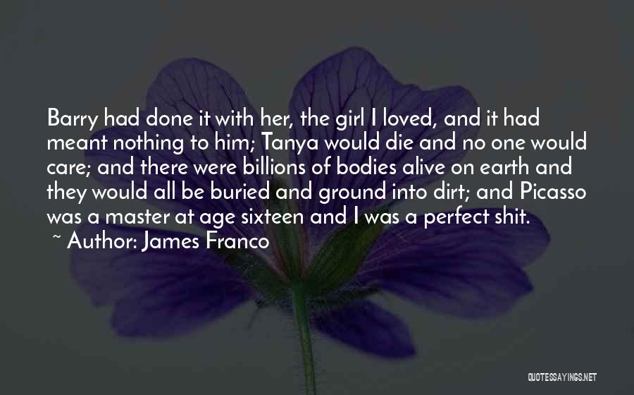James Franco Quotes: Barry Had Done It With Her, The Girl I Loved, And It Had Meant Nothing To Him; Tanya Would Die