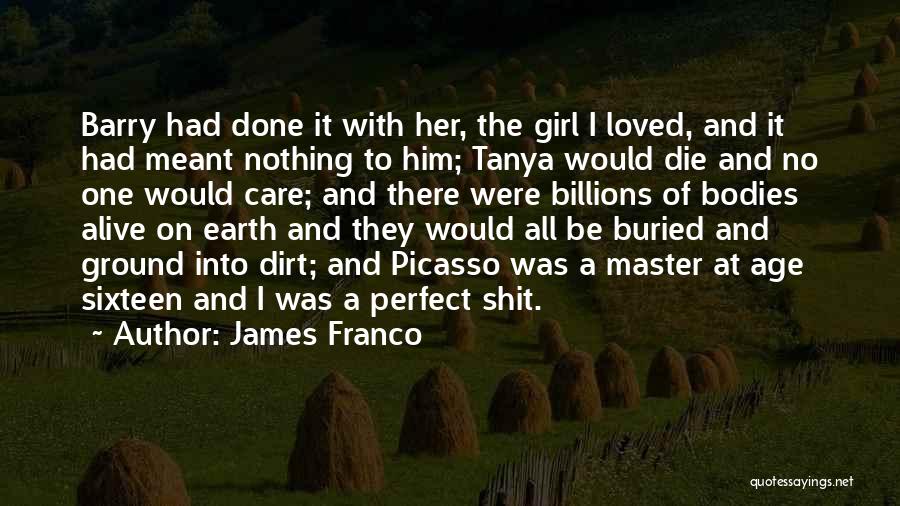 James Franco Quotes: Barry Had Done It With Her, The Girl I Loved, And It Had Meant Nothing To Him; Tanya Would Die