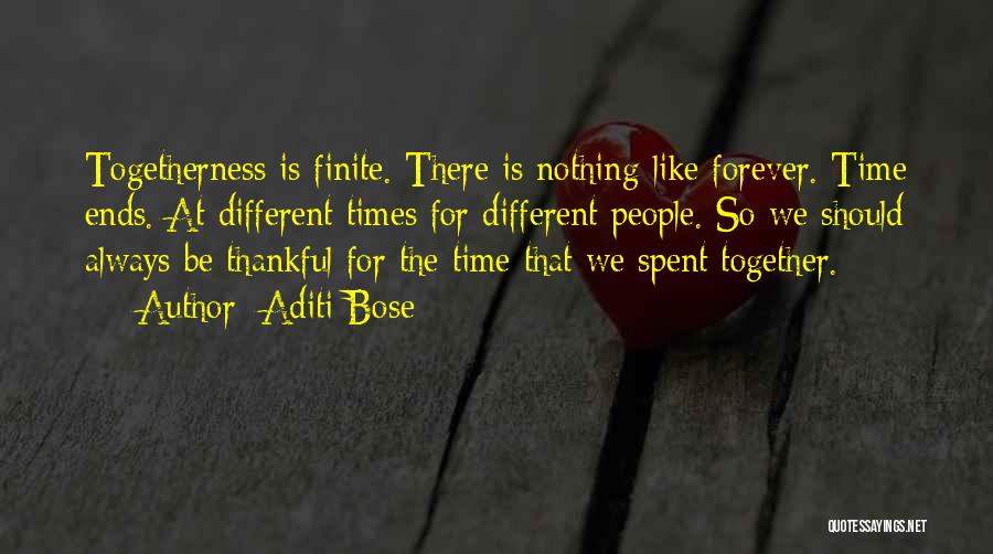 Aditi Bose Quotes: Togetherness Is Finite. There Is Nothing Like Forever. Time Ends. At Different Times For Different People. So We Should Always