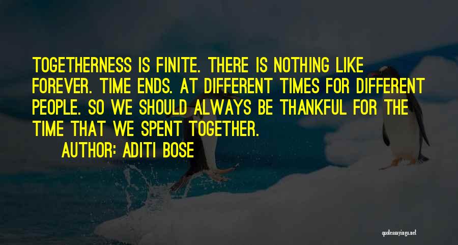 Aditi Bose Quotes: Togetherness Is Finite. There Is Nothing Like Forever. Time Ends. At Different Times For Different People. So We Should Always