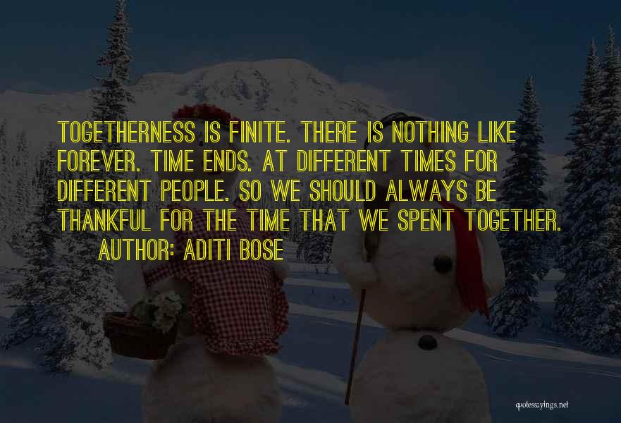 Aditi Bose Quotes: Togetherness Is Finite. There Is Nothing Like Forever. Time Ends. At Different Times For Different People. So We Should Always