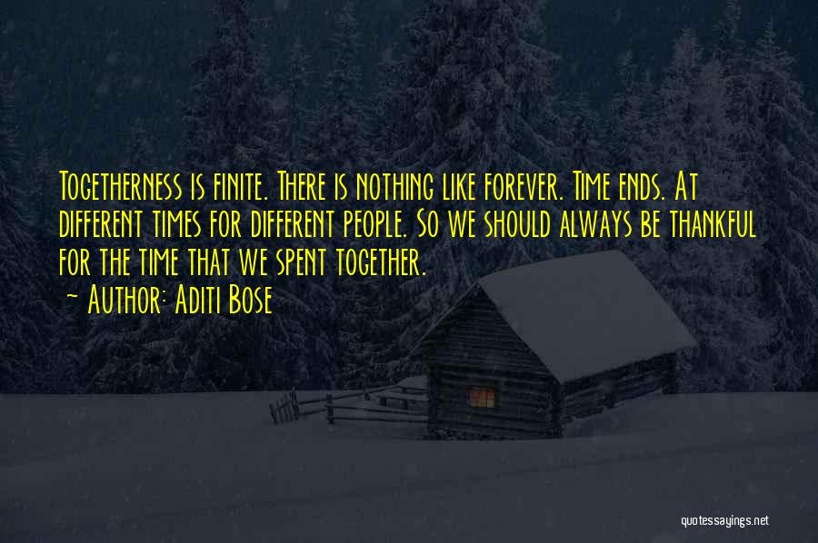 Aditi Bose Quotes: Togetherness Is Finite. There Is Nothing Like Forever. Time Ends. At Different Times For Different People. So We Should Always