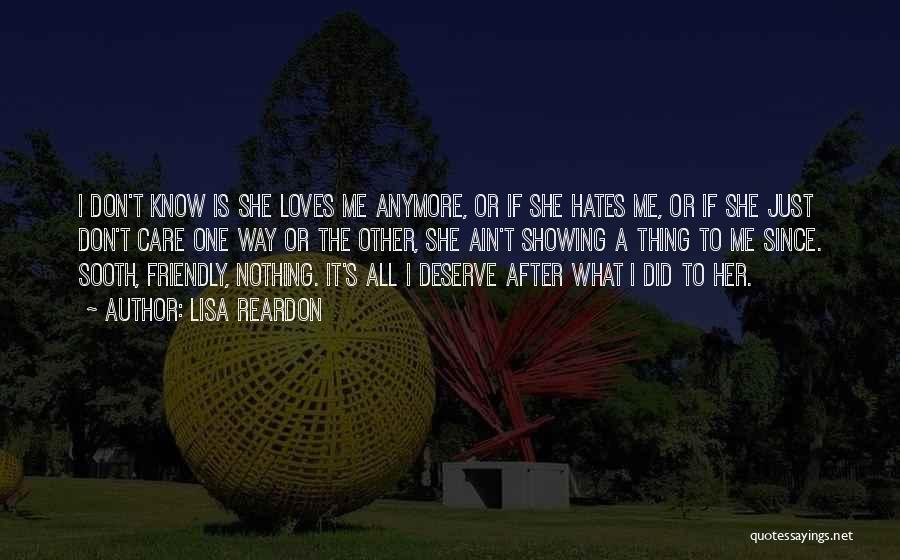 Lisa Reardon Quotes: I Don't Know Is She Loves Me Anymore, Or If She Hates Me, Or If She Just Don't Care One