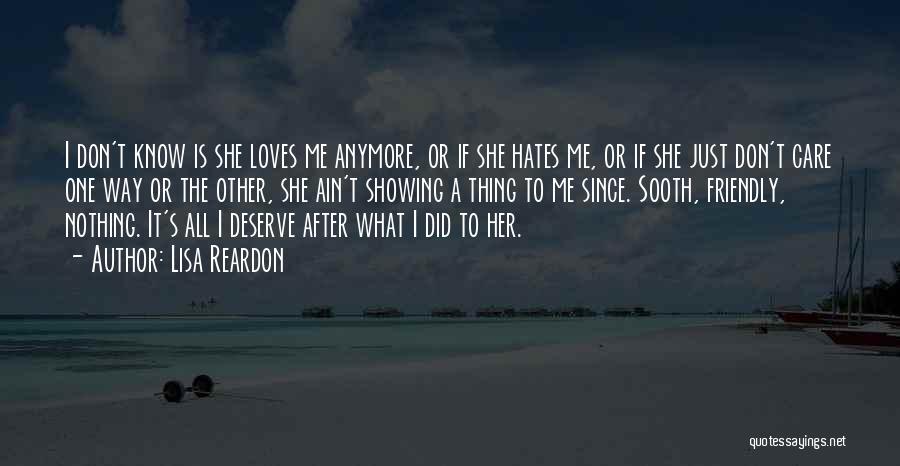 Lisa Reardon Quotes: I Don't Know Is She Loves Me Anymore, Or If She Hates Me, Or If She Just Don't Care One