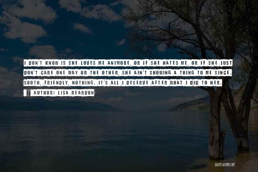 Lisa Reardon Quotes: I Don't Know Is She Loves Me Anymore, Or If She Hates Me, Or If She Just Don't Care One