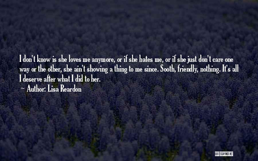 Lisa Reardon Quotes: I Don't Know Is She Loves Me Anymore, Or If She Hates Me, Or If She Just Don't Care One