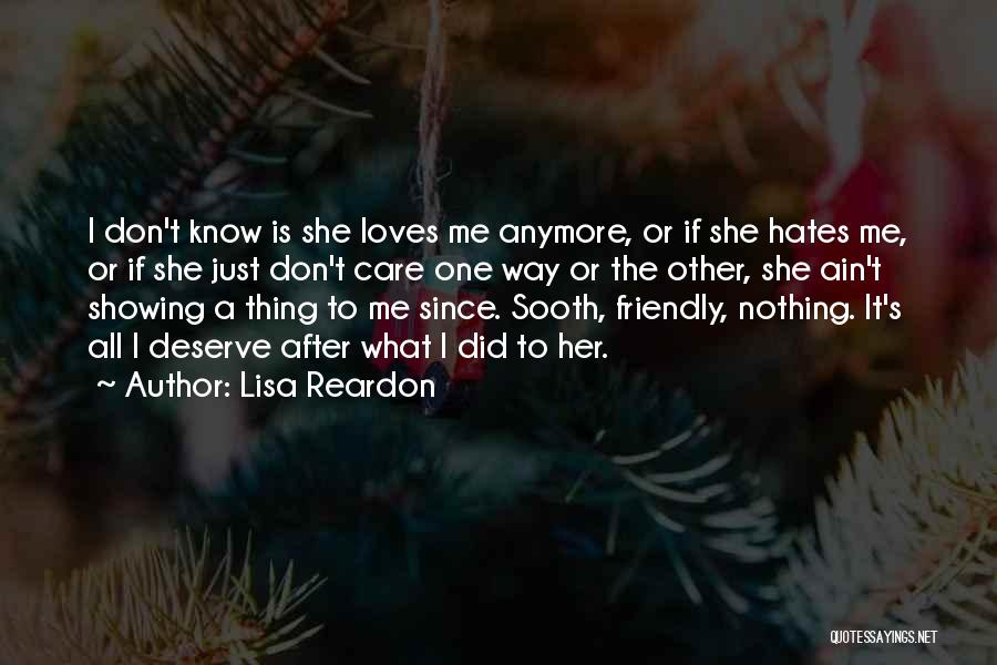 Lisa Reardon Quotes: I Don't Know Is She Loves Me Anymore, Or If She Hates Me, Or If She Just Don't Care One