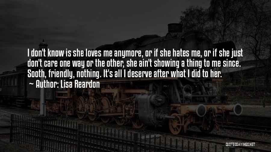 Lisa Reardon Quotes: I Don't Know Is She Loves Me Anymore, Or If She Hates Me, Or If She Just Don't Care One