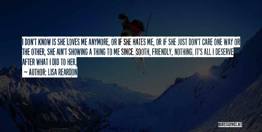 Lisa Reardon Quotes: I Don't Know Is She Loves Me Anymore, Or If She Hates Me, Or If She Just Don't Care One